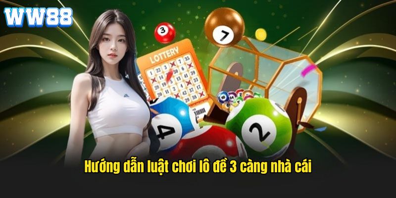 Hướng dẫn luật chơi của hình thức lô đề 3 càng nhà cái