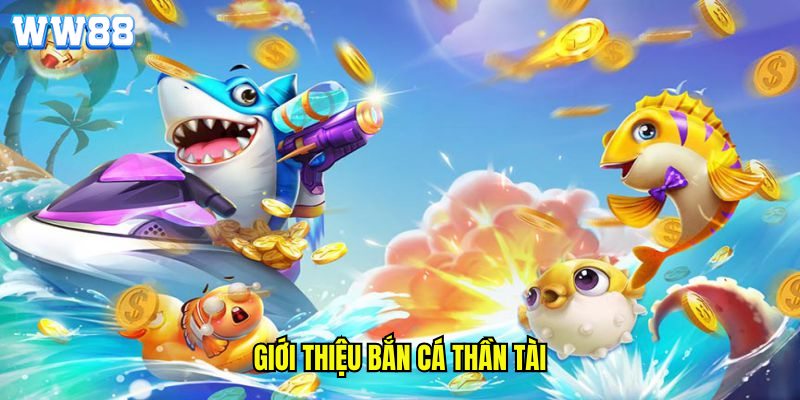 Giới thiệu bắn cá thần tài