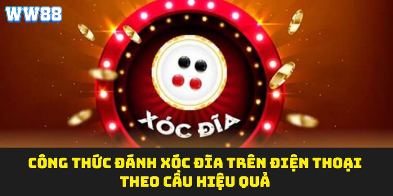 Công thức đánh xóc đĩa trên điện thoại theo cầu hiệu quả