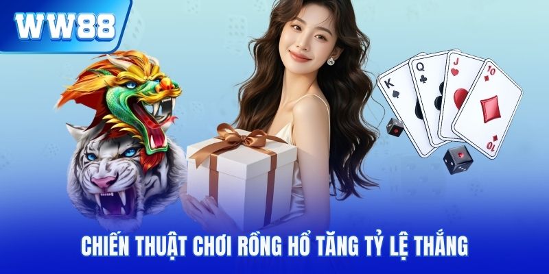 Chiến thuật chơi rồng hổ tăng mạnh tỷ lệ thắng