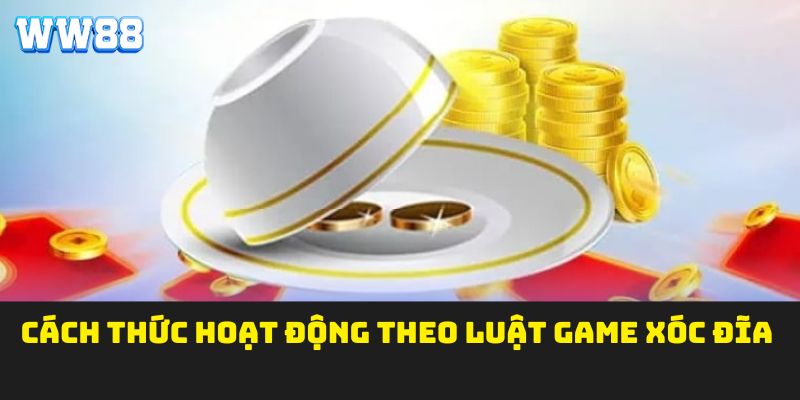 Cách thức hoạt động theo luật game xóc đĩa