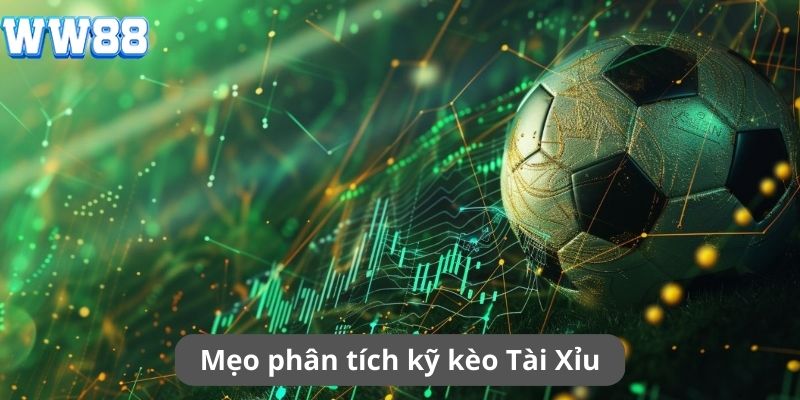 Kèo Tài Xỉu cần phân tích kỹ trước khi cược