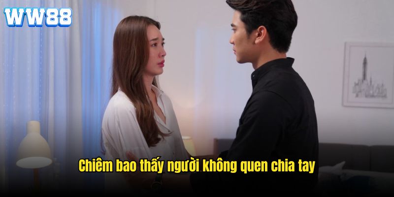 Chiêm bao thấy người không quen chia tay 