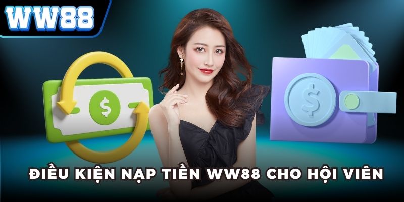 Điều kiện nạp tiền WW88 cho hội viên 