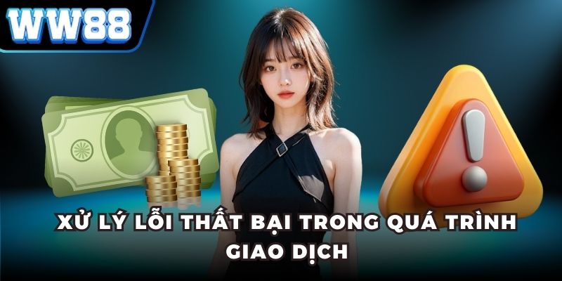 Xử lý lỗi thất bại trong quá trình giao dịch