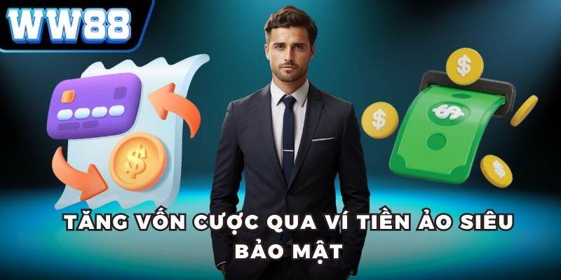 Tăng vốn cược qua ví tiền ảo siêu bảo mật