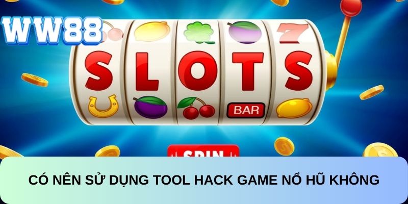 Thành viên không nên sử dụng tool để gian lận