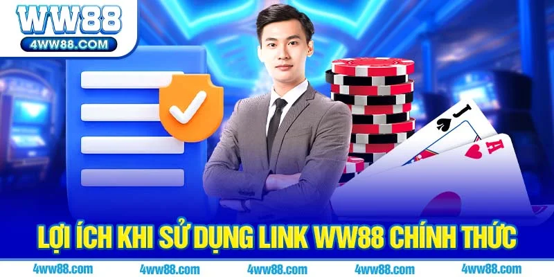 Lợi Ích Khi Sử Dụng Link WW88 Chính Thức