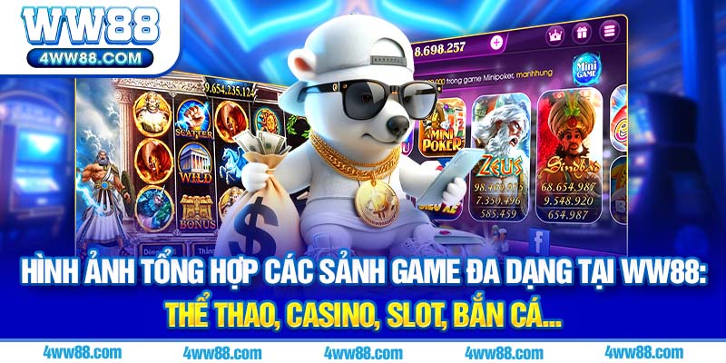 Hình ảnh tổng hợp các sảnh game đa dạng tại WW88: Thể thao, Casino, Slot, Bắn cá…