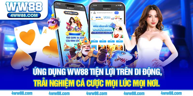 Ứng dụng WW88 tiện lợi trên di động, trải nghiệm cá cược mọi lúc mọi nơi.