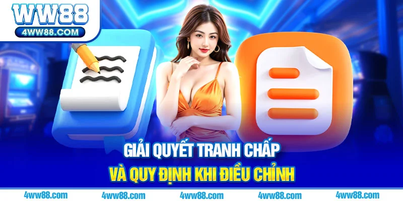 Giải quyết tranh chấp và quy định khi điều chỉnh