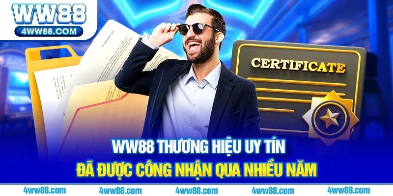WW88 thương hiệu uy tín đã được công nhận qua nhiều năm