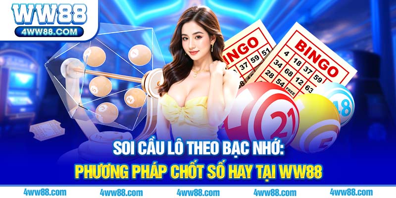 Soi cầu lô theo bạc nhớ tại ww88